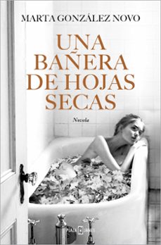 La novela 'Una bañera de hojas secas' (Plaza & Janés), de Marta González Novo. 