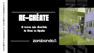 Un gráfico promocional de RE-CRÉATE de Zarabanda TV muestra un texto a la izquierda y una foto distorsionada de personas en un entorno escolar al aire libre a la derecha, invitando a un divertido evento de recreo Rivas en Hipatia.