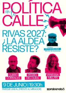 Cartel de "Política en la Calle", acto en Zarabanda sobre "Rivas 2027: ¿La Aldea Resiste?" con Curro Corrales, Pedro del Cura, Vanessa Millán y el moderador Víctor Reloba. 9 de junio, 19:30 h, Parque Lineal.