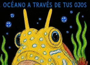 Ilustración de un pez amarillo con manchas y ojos grandes, rodeado de algas verdes y burbujas, que recuerda a un dibujo creado para un concurso infantil. En la parte superior se lee «Océano a través de tus ojos» sobre un fondo negro.
