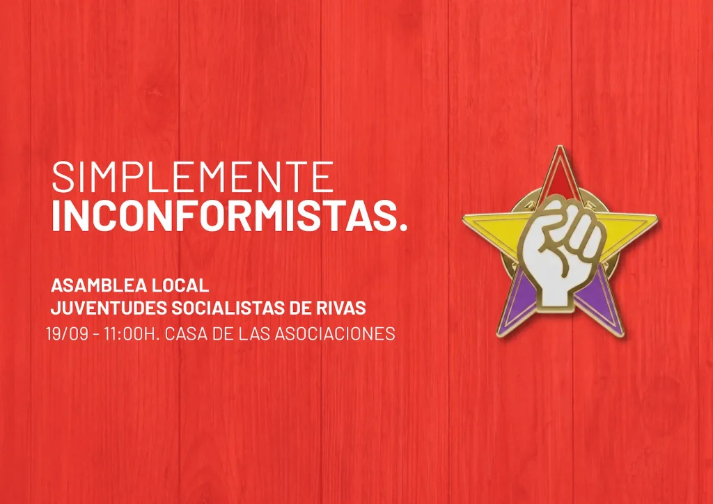 Fondo rojo con texto en español: «Simplemente inconformistas». Asamblea local de las Juventudes Socialistas de Rivas, 19/09, 11:00 h. Casa de las Asociaciones. A la derecha hay una estrella con un puño en su interior, que evoca el espíritu de las Juventudes Socialistas y sus inspiradoras reuniones en Rivas.