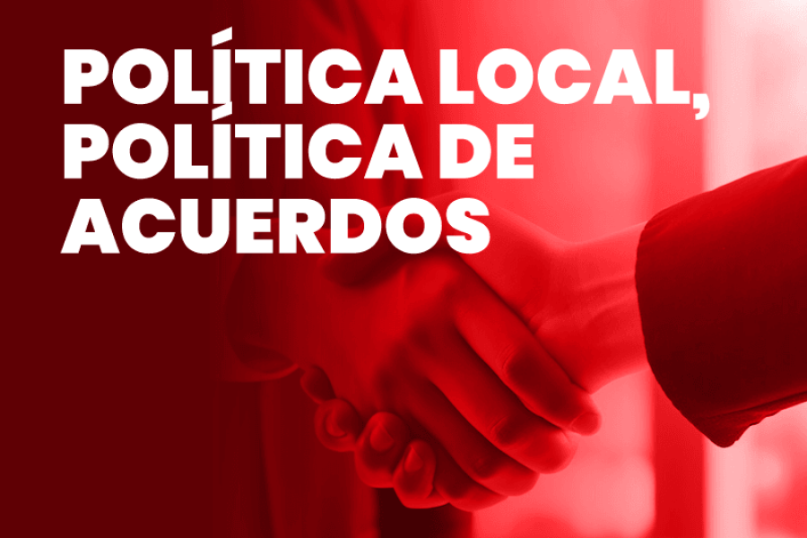 POLÍTICA LOCAL, POLÍTICA DE ACUERDOS DESTACADA