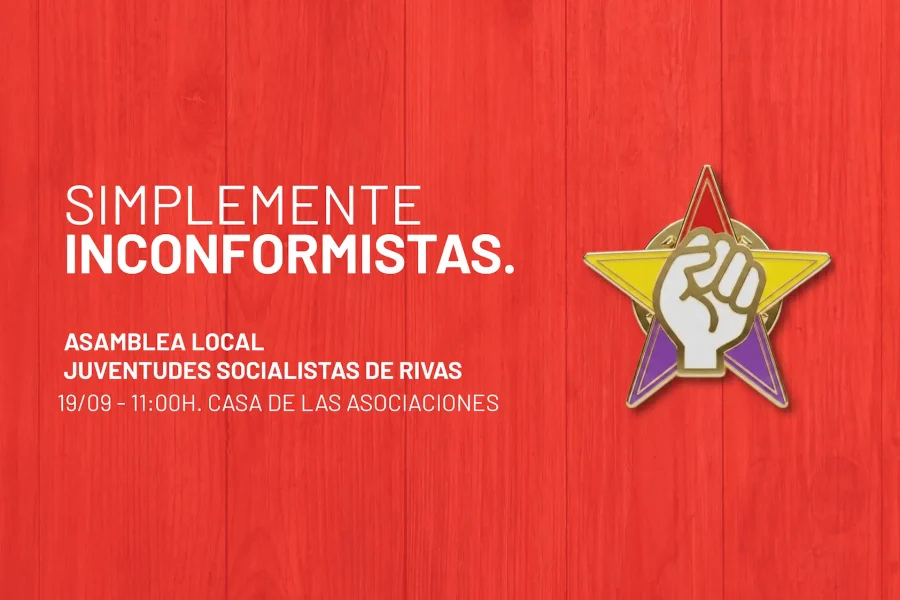 Fondo rojo con texto en español: «Simplemente inconformistas». Asamblea local de las Juventudes Socialistas de Rivas, 19/09, 11:00 h. Casa de las Asociaciones. A la derecha hay una estrella con un puño en su interior, que evoca el espíritu de las Juventudes Socialistas y sus inspiradoras reuniones en Rivas.